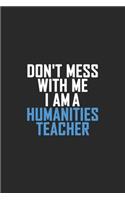 Don't Mess With Me I Am A Humanities Teacher: Retro Lined Notebook, Journal, Organizer, Diary, Composition Notebook, Gifts: Lined Notebook / Journal Gift, 120 pages, 6*9, Soft Cover, Matte Finis