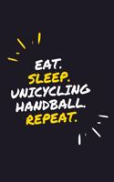 Eat. Sleep. Unicycling Handball. Repeat.