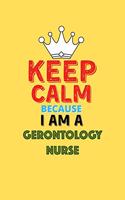 Keep Calm Because I Am A Gerontology Nurse - Funny Gerontology Nurse Notebook And Journal Gift: Lined Notebook / Journal Gift, 120 Pages, 6x9, Soft Cover, Matte Finish