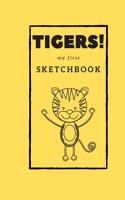 Tigers! My first Sketchbook: Sketch, draw, doodle or scribble your favorite tiger. A book for young and old!