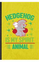 Hedgehog Is My Spirit Animal