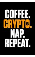 Coffee. Crypto. Nap. Repeat: Coffee Crypto Nap Repeat Funny Cryptocurrency Blank Composition Notebook for Journaling & Writing (120 Lined Pages, 6" x 9")