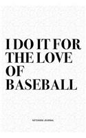 I Do It For The Love Of Baseball