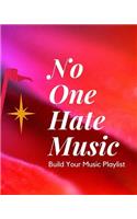 No One Hate Music: Blank Music Sheet Notebook - Music Log Book Playlist Logbook Keep Track of Your Favorite Songs, Tracks, Artists, Albums - Review Playlist Diary Jour
