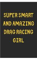 Super Smart And Amazing Drag Racing Girl: Lined Journal, 120 Pages, 6 x 9, Funny Drag Racing Gift Idea, Black Matte Finish (Super Smart And Amazing Drag Racing Girl Journal)