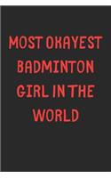 Most Okayest Badminton Girl In The World: Lined Journal, 120 Pages, 6 x 9, Funny Badminton Gift Idea, Black Matte Finish (Most Okayest Badminton Girl In The World Journal)