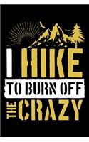 I Hike To Burn Off The Crazy: Hilarious Saying Hiking Themed Lined Notebook Journal Diary 6x9