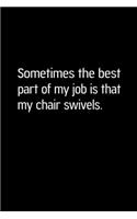 Sometimes The Best Part of My Job is that my Chair Swivels