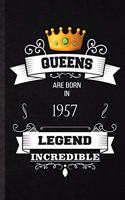 Queens Are Born In 1957 Legend Incredible: Blank Practical Birthday Month Year Lined Notebook/ Journal For Wife Husband Anniversary, Inspirational Saying Unique Special Birthday Gift Idea Per
