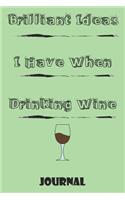 Brilliant Ideas I Have When Drinking Wine