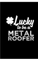 Lucky to be a metal roofer