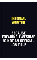 Internal Auditor Because Freaking Awesome Is Not An Official Job Title: Motivational Career Pride Quote 6x9 Blank Lined Job Inspirational Notebook Journal