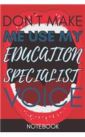 Don't Make Me Use My Education Coordinator Voice: Funny Office Notebook/Journal For Women/Men/Coworkers/Boss/Business Woman/Funny office work desk humor/ Stress Relief Anger Management Journal(6x9 i