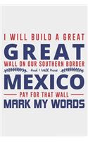 I Will Build A Great Great Wall: Lined Notebook / Journal Gift For Donald Trump Supporter, Trump 2020, 130 Pages 6*9, Soft Cover Matte Finish