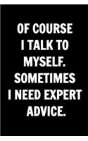 Of Course I Talk To Myself. Sometimes I Need Expert Advice - Funny Journals For Women Coworkers: Remarkable Funny Journals For Women Coworkers To Write in For Women, Funny Journal For Coworkers - Blank Lined Journal For Coworker Notebook Gag Gif