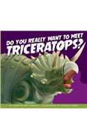 Do You Really Want to Meet Triceratops?
