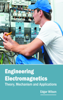 Engineering Electromagnetics: Theory, Mechanism and Applications