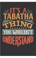 Its A Tabatha Thing You Wouldnt Understand: Tabatha Diary Planner Notebook Journal 6x9 Personalized Customized Gift For Someones Surname Or First Name is Tabatha