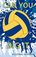 Can You Dig It Volleyball Notebook
