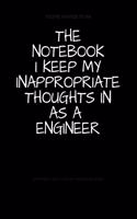 The Notebook I Keep My Inappropriate Thoughts In As A Engineer: BLANK - JOURNAL - NOTEBOOK - COLLEGE RULE LINED - 7.5" X 9.25" -150 pages: Funny novelty gag gift diary, scrapbook for note taking or doodling in fo