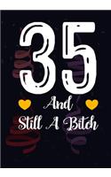 35 And Still A Bitch: Funny 35th birthday gift, Blank lined novelty journal, Great holiday gag present (also a fab alternative to a card)