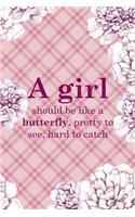 A Girl Should Be Like A Butterfly. Pretty To See, Hard To Catch