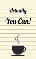 Actually You Can!