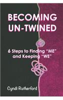 Becoming Un-Twined: 6 Steps to Finding "ME" And Keeping "WE"