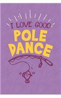 I Love Good Pole Dance.