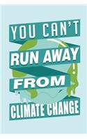 You Can't Run Away From Climate Change: Composition Notebook for Treehuggers, Environmentalists, Climate Activists, and Nature Lovers for Journaling, Note-Taking, School or Work