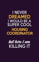 I Never Dreamed I Would Be A Super cool Housing Coordinator But Here I Am Killing It