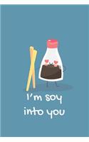 I'm soy into you