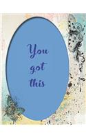 You got this: College Ruled Journal, Inspirational quote notebook for school College Home Work And Everyday Use, Perfect Gift For Friends Or Coworkers-100 pages l