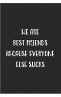 We Are Best Friends Because Everyone Else Sucks: Blank Lined Best Friend Journal For Women