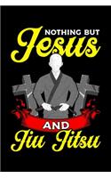 Nothing But Jesus And Jiu Jitsu: Nothing But Jesus And Jiu Jitsu BJJ Jiu-Jitsu Blank Composition Notebook for Journaling & Writing (120 Lined Pages, 6" x 9")