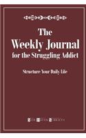 The Weekly Journal for the Struggling Addict: Structure Your Daily Life