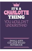 It's A Charlotte Thing You Wouldn't Understand Small (6x9) College Ruled Notebook