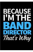 Because I'm The Band Director That's Why