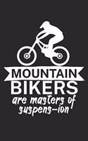 Mountain bikers are masters of suspens ion