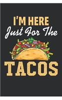 I'm Here for the Tacos: I'm Just Here for the Tacos Blank Lined Journal