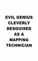Evil Genius Cleverly Desguised As A Mapping Technician: Funny Mapping Technician Notebook, Journal Gift, Diary, Doodle Gift or Notebook - 6 x 9 Compact Size- 109 Blank Lined Pages