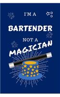 I'm A Bartender Not A Magician: Perfect Gag Gift For A Bartender Who Happens To NOT Be A Magician! - Blank Lined Notebook Journal - 100 Pages 6 x 9 Format - Office - Work - Job - H