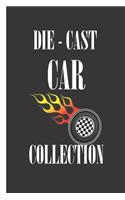 Die-Cast Car Collection: Notebook To Keep Track Of Your Collection