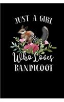 Just a Girl Who Loves Bandicoot: Perfect Bandicoot Lover Gift For Girl. Cute Notebook for Bandicoot Lover. Gift it to your Sister, Daughter, Mother, Mom, Grandpa Who Loves Bandicoot