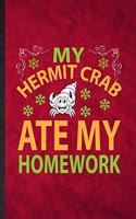 My Hermit Crab Ate My Homework: Funny Blank Lined Hermit Crab Owner Vet Notebook/ Journal, Graduation Appreciation Gratitude Thank You Souvenir Gag Gift, Novelty Cute Graphic 110 P