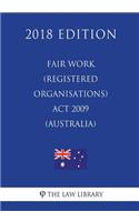 Fair Work (Registered Organisations) ACT 2009 (Australia) (2018 Edition)