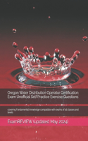 Oregon Water Distribution Operator Certification Exam Unofficial Self Practice Exercise Questions: covering Fundamental knowledge compatible with exams of all classes and levels