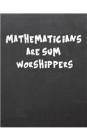 Mathematicians Are Sum Worshippers: 7.44 X 9.69 College Ruled Paper Notebook, Appreciation, Quote Journal or Diary Unique Inspirational Composition Book Gift for Friend, Family, Teacher - Retirement, Birthday or Gratitude Present - Black Chalkboard