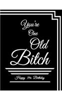 Happy 39th Birthday: You're One Old Bitch, Funny Birthday Book to Use as a Notebook, Journal, or Diary...185 Lined Pages, Birthday Gag Gifts for 39 Year Old Women, Daughter, Sister, Mom, Best Friend, 8 1/2 X 11