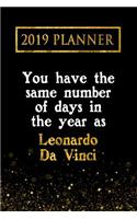 2019 Planner: You Have the Same Number of Days in the Year as Leonardo de Vinci: Leonardo de Vinci 2019 Planner